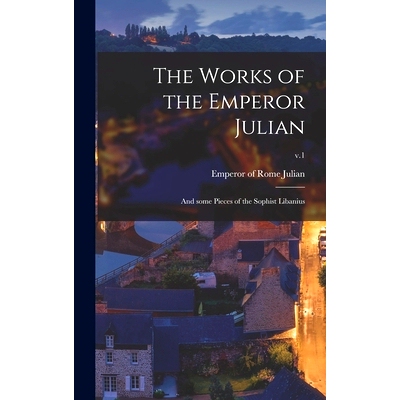 预订 The Works of the Emperor Julian: and Some Pieces of the Sophist Libanius; v.1: 9781013530302