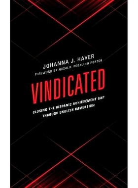 预订 Vindicated: Closing the Hispanic Achievement Gap through English Immersion 平反：通过英语浸入弥合西班牙裔成就差距: