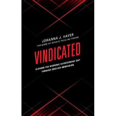 预订 Vindicated: Closing the Hispanic Achievement Gap through English Immersion 平反：通过英语浸入弥合西班牙裔成就差距: