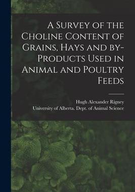 [预订]A Survey of the Choline Content of Grains, Hays and By-products Used in Animal and Poultry Feeds 9781014480958