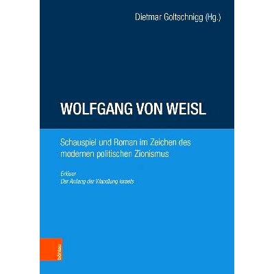 预订 Wolfgang von Weisl: Schauspiel und Roman im Zeichen des modernen politischen Zionismus: Erlöser; Der Anfang der Wa