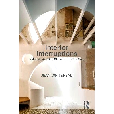预订 Interior Interruptions: Rehabilitating the Old to Design the New 内部中断：修复旧事物以设计新事物: 9781032353012