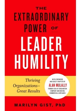 预订 The Extraordinary Power of Leader Humility: Thriving Organizations & Great Results 领导谦卑的非凡力量：蓬勃发展的组