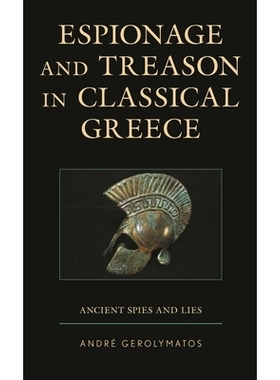 预订 Espionage and Treason in Classical Greece: Ancient Spies and Lies 古典希腊的间谍活动和叛国：古代间谍和谎言: 9781498