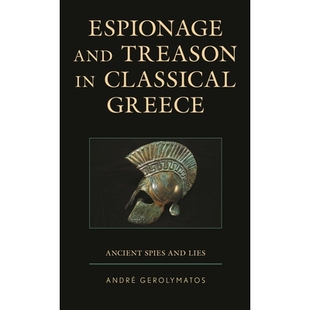 Ancient Espionage Classical 预订 Spies 间谍活动和叛国：古代间谍和谎言 Treason 古典希腊 and 9781498 Lies Greece