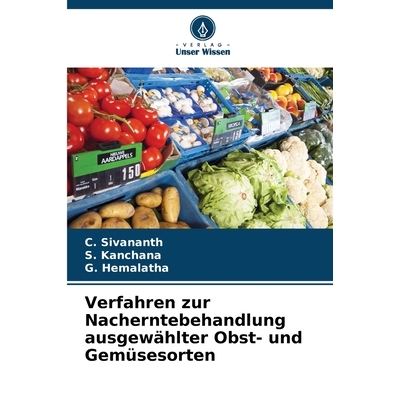 预订 Verfahren zur Nacherntebehandlung ausgewählter Obst- und Gemüsesorten: DE: 9786209425332