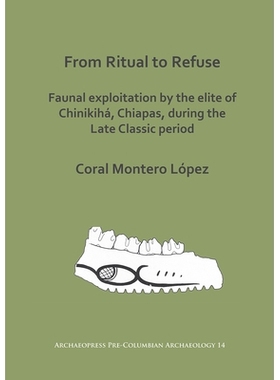 预订 From Ritual to Refuse: Faunal Exploitation by the Elite of Chinikiha, Chiapas, During the Late Classic Period 从仪