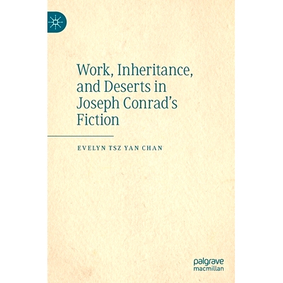 预订 Work, Inheritance, and Deserts in Joseph Conrad’s Fiction 约瑟夫·康拉德小说中的工作、继承与报应: 9789811925832