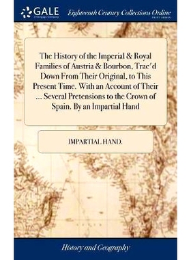 预订 The History of the Imperial & Royal Families of Austria & Bourbon, Trac’d Down From Their Original, to This Presen