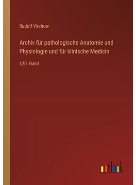 预订 Archiv für pathologische Anatomie und Physiologie und für klinische Medicin: 120. Band: 9783368559229