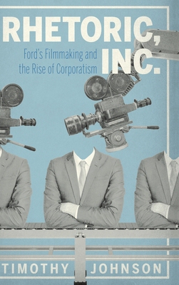 【预订】Rhetoric, Inc.: Ford’s Filmmaking and the Rise of Corporatism