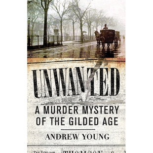 预订 Unwanted: A Murder Mystery of the Gilded Age 不受欢迎的人:镀金时代的谋杀之谜: 9781594163463