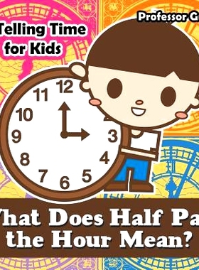 预订 What Does Half Past the Hour Mean?- A Telling Time Book for Kids: 9781683215349
