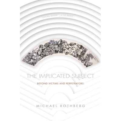 预订 Implicated Subject: Beyond Victims and Perpetrators 隐含的主题: *受害者和犯罪者: 9780804794114