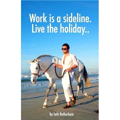 预订 Work is a sideline. Live the holiday..: How to make money from the internet.: 9781499762945