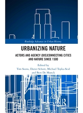 预订 Urbanizing Nature: Actors and Agency (Dis)Connecting Cities and Nature Since 1500 城市化自然：演员和机构（Dis）连接