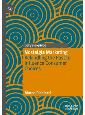 预订 Nostalgia Marketing: Rekindling the Past to Influence Consumer Choices 怀旧营销：重塑过去影响消费者选择: 9783031209