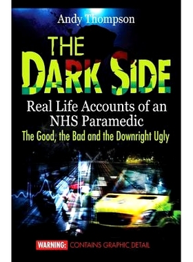 预订 The Dark Side: Real Life Accounts of an NHS Paramedic the Good, the Bad and the Downright Ugly: 9781907140334