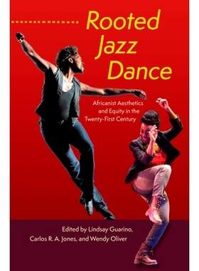 预订 Rooted Jazz Dance: Africanist Aesthetics and Equity in the Twenty-First Century 扎根爵士舞：21世纪的非洲美学与公平: