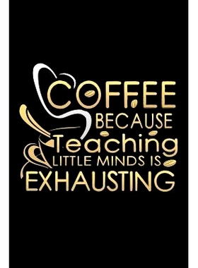 预订 Coffee Because Teaching Little Minds Is Exhausting: School Gifts For Teachers: 9781072707172