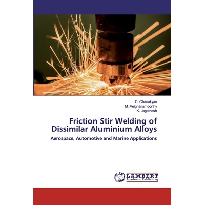 预订 Friction Stir Welding of Dissimilar Aluminium Alloys: Aerospace, Automotive and Marine Applications: 9786200504722