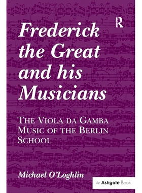 预订 Frederick the Great and his Musicians: The Viola da Gamba Music of the Berlin School: 9781138257634