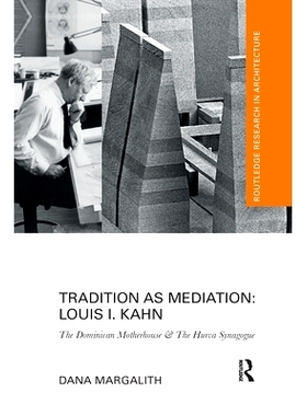 预订 Tradition as Mediation: Louis I. Kahn: The Dominican Motherhouse & The Hurva Synagogue 传统作为中介：路易一世卡恩：