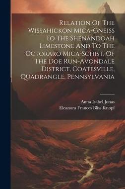 [预订]Relation Of The Wissahickon Mica-gneiss To The Shenandoah Limestone And To The Octoraro Mica-schist, 9781020610004