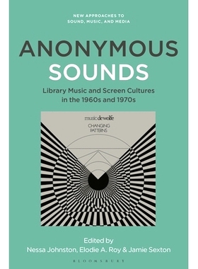预订 Anonymous Sounds: Library Music and Screen Cultures in the 1960s and 1970s 匿名声音：20世纪60 年代与20世纪70 年代的