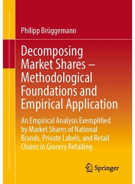 预订 Decomposing Market Shares – Methodological Foundations and Empirical Application: An Empirical Analysis Exemplifie