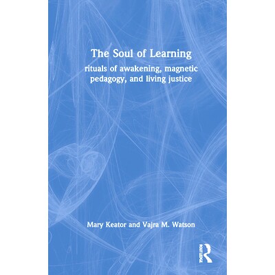预订 The Soul of Learning: rituals of awakening, magnetic pedagogy, and living justice 学习之魂：觉醒仪式、磁性教学法与