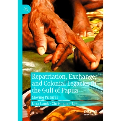 预订 Repatriation, Exchange, and Colonial Legacies in the Gulf of Papua: Moving Pictures 巴布亚湾的遣返、交换与殖民遗产