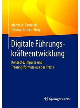 预订 Digitale Führungskräfteentwicklung: Konzepte, Impulse und Trainingsformate aus der Praxis: 9783662545560