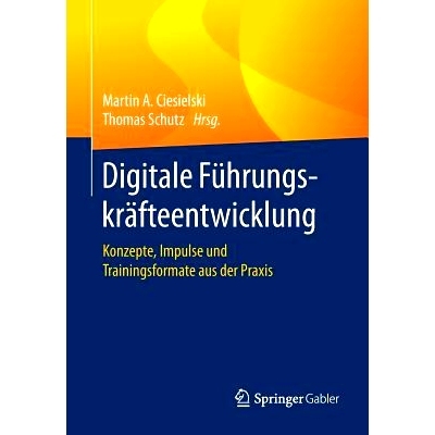 预订 Digitale Führungskräfteentwicklung: Konzepte, Impulse und Trainingsformate aus der Praxis: 9783662545560