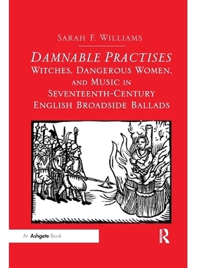 预订 Damnable Practises: Witches, Dangerous Women, and Music in Seventeenth-Century English Broadside Ballads 可恶的做法