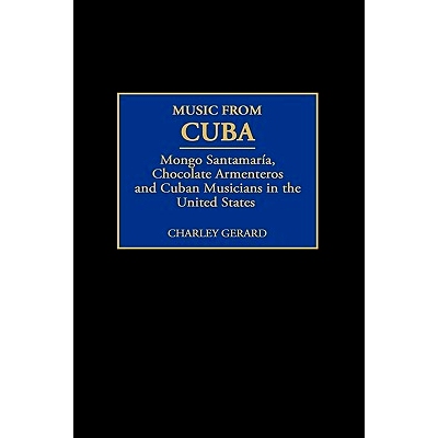 预订 Music from Cuba: Mongo Santamaria, Chocolate Armenteros, and Other Stateside Cuban Musicians: 9780275966829