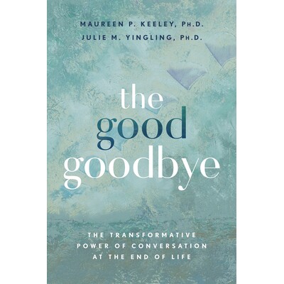 预订 The Good Goodbye: The Transformative Power of Conversation at the End of Life: 9781401980153