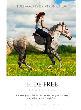 预订 Ride Free: From Fear to Fun: Release Your Fears, Reconnect to Your Horse, and Ride with Confidence: 9781075494123