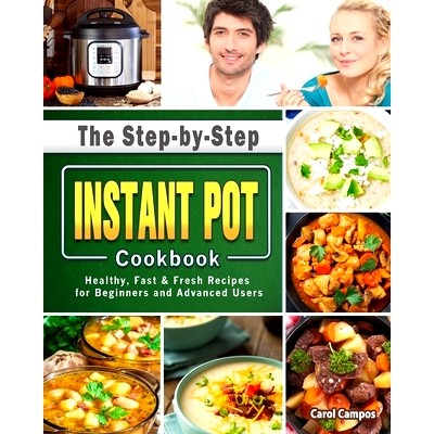 预订 The Step-by-Step Instant Pot Cookbook: Healthy, Fast & Fresh Recipes for Beginners and Advanced Users