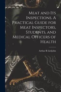 [预订]Meat and Its Inspections. A Practical Guide for Meat Inspectors, Students, and Medical Officers of H 9781013467196