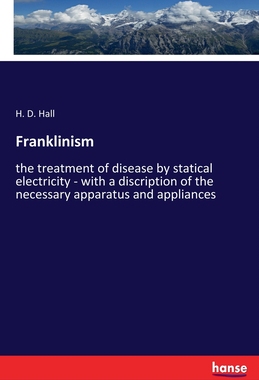 【预订】Franklinism: the treatment of disease by statical electricity - with a discription of the necessary appara...