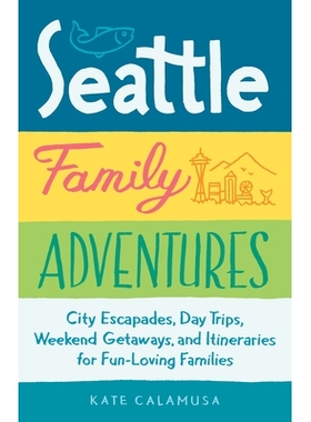 预订 Seattle Family Adventures: City Escapades, Day Trips, Weekend Getaways, and Itineraries for Fun-Loving Families: 97