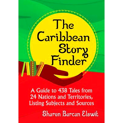预订 The Caribbean Story Finder: A Guide to 438 Tales from 24 Nations and Territories, Listing Subjects and Sources 加勒