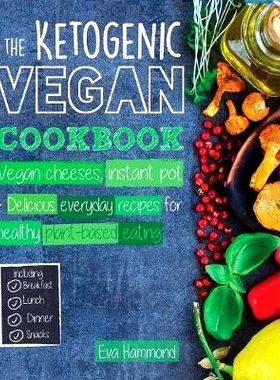 预订 The Ketogenic Vegan Cookbook: Vegan Cheeses, Instant Pot & Delicious Everyday Recipes for Healthy Plant Based Eatin