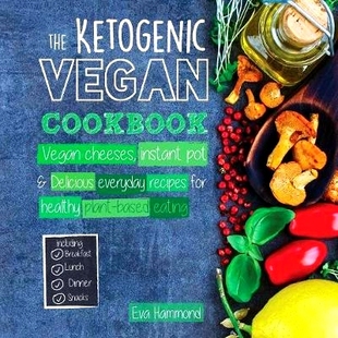 预订 The Ketogenic Vegan Cookbook: Vegan Cheeses, Instant Pot & Delicious Everyday Recipes for Healthy Plant Based Eatin