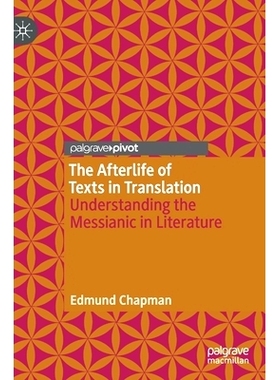 预订 The Afterlife of Texts in Translation: Understanding the Messianic in Literature 翻译文本的来生：解读文学中的弥赛亚