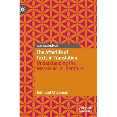 预订 The Afterlife of Texts in Translation: Understanding the Messianic in Literature 翻译文本的来生：解读文学中的弥赛亚