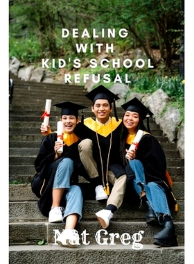 预订 Dealing with Kid’s School Refusal: How Parents Can Help Their Kids to Overcome School Phobia: 9798401722867