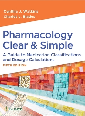 预订 Pharmacology Clear and Simple: A Guide to Medication Classifications and Dosage Calculations, 5th Edition 药理学简