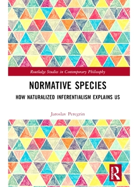 预售 Normative Species: How Naturalized Inferentialism Explains Us 规范的物种：自然推理主义如何解释我们: 9781032484044